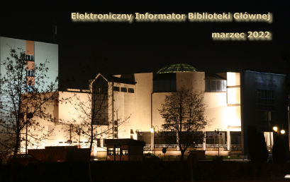 Elektroniczny Informator Biblioteki Głównej – marzec 2022