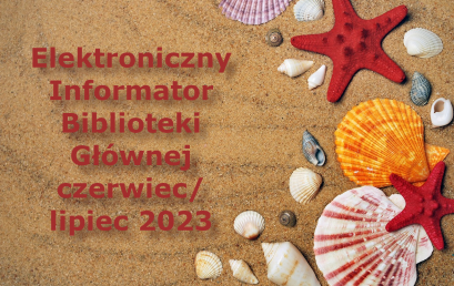 Elektroniczny Informator Biblioteki Głównej – czerwiec/lipiec 2023