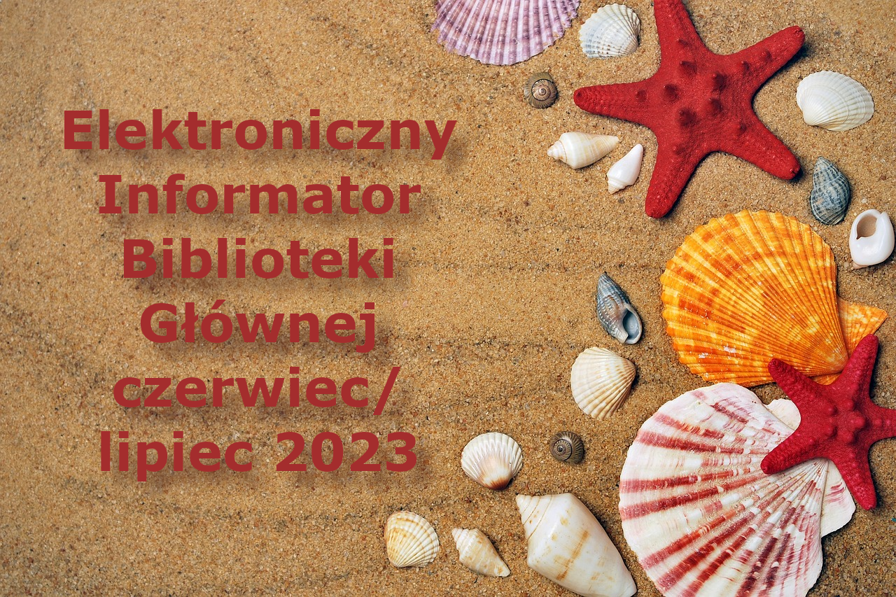 Elektroniczny Informator Biblioteki Głównej – czerwiec/lipiec 2023