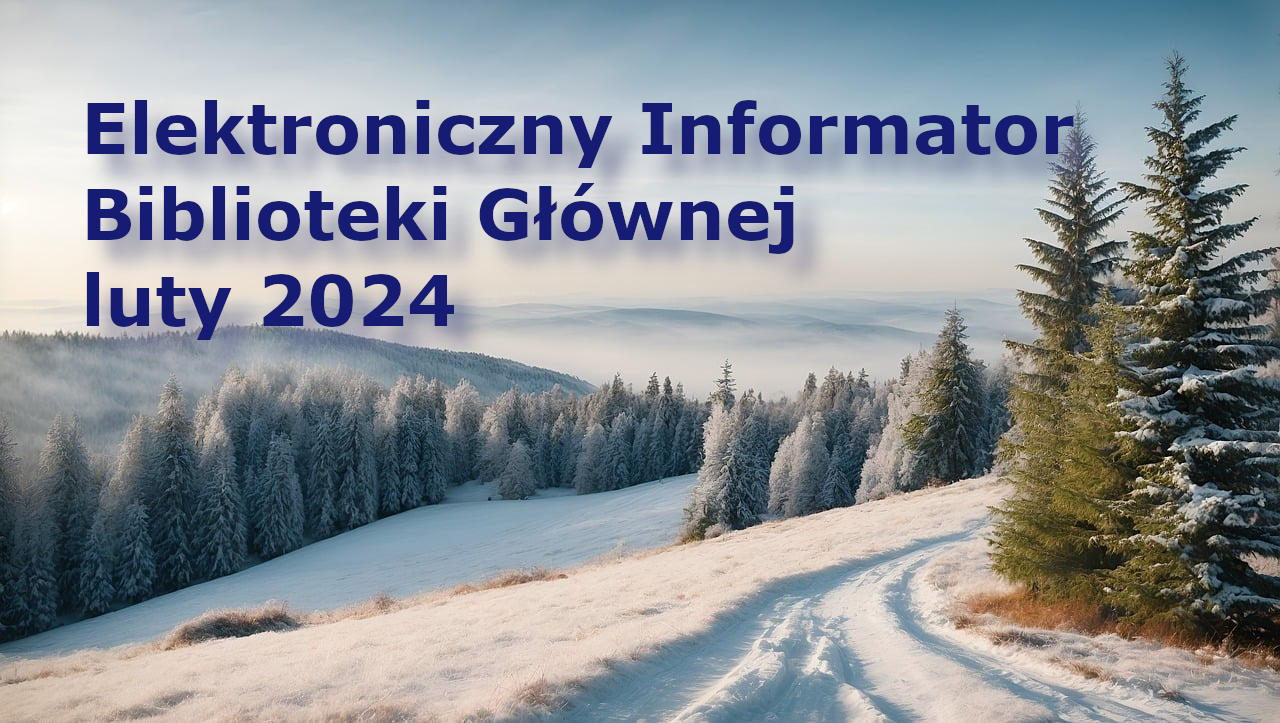 Elektroniczny Informator Biblioteki Głównej – luty 2024