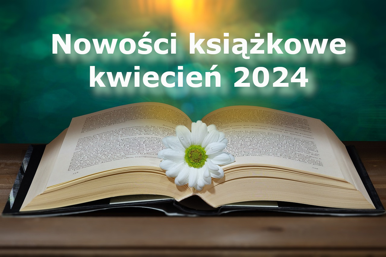 Nowości książkowe – kwiecień 2024