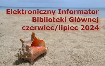 Elektroniczny Informator Biblioteki Głównej – czerwiec/lipiec 2024