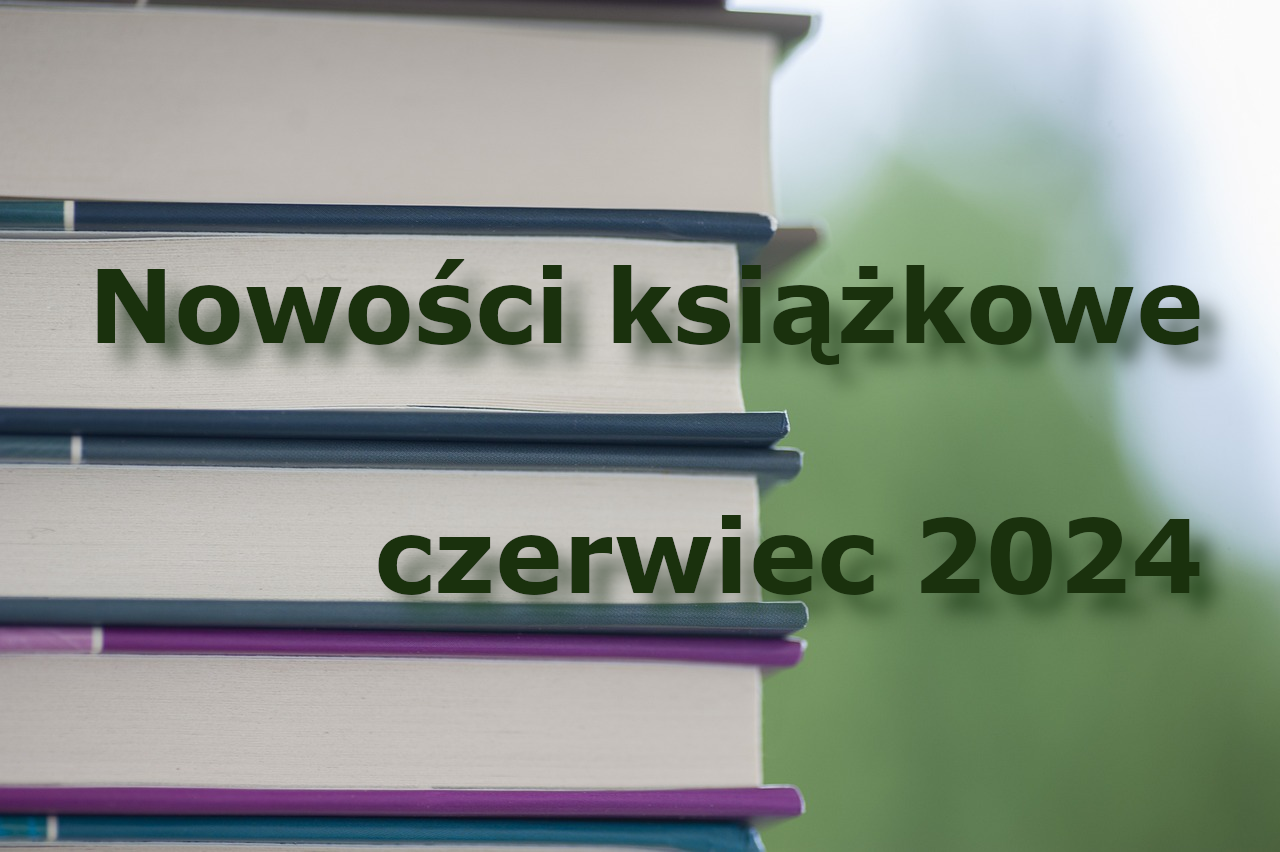 Nowości książkowe – czerwiec 2024