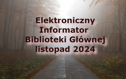 Elektroniczny Informator Biblioteki Głównej – listopad 2024