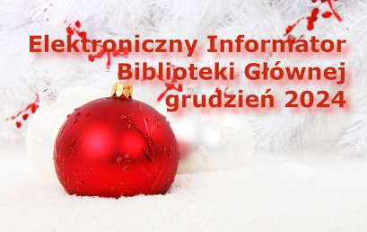 Elektroniczny Informator Biblioteki Głównej – grudzień 2024