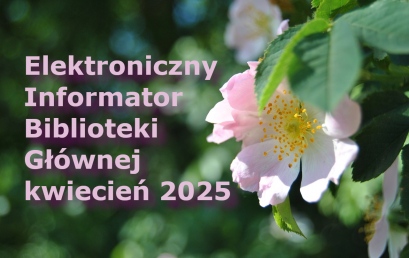 Elektroniczny Informator Biblioteki Głównej – kwiecień 2025