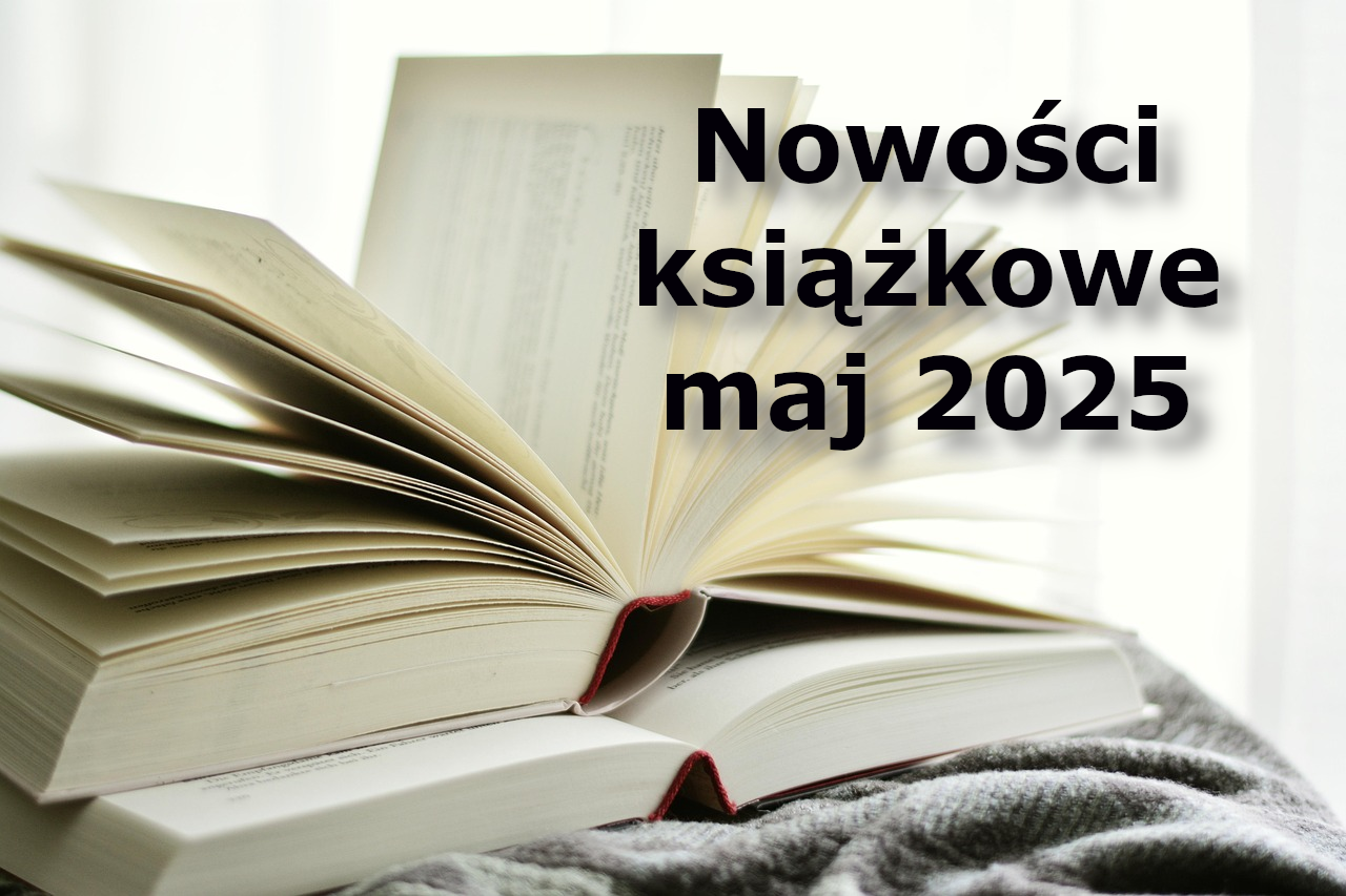 Nowości książkowe – maj 2025 Nowości książkowe – maj 2025