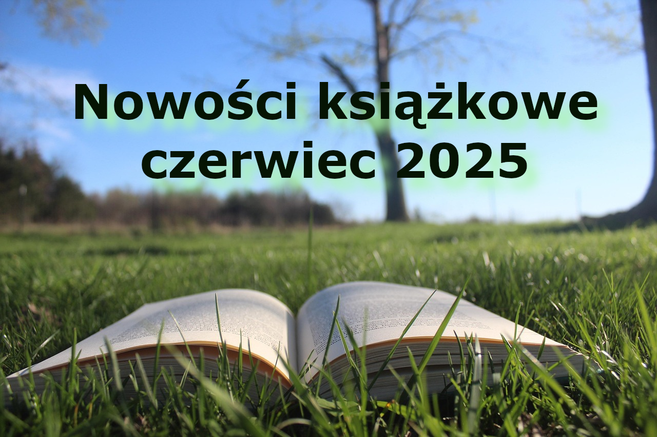 Nowości książkowe – czerwiec 2025 Nowości książkowe – czerwiec 2025