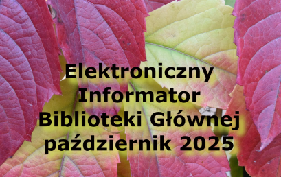 Elektroniczny Informator Biblioteki Głównej – październik 2025 Elektroniczny Informator Biblioteki Głównej – październik 2025