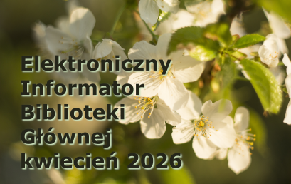 Elektroniczny Informator Biblioteki Głównej – kwiecień 2026